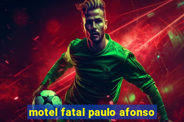 motel fatal paulo afonso